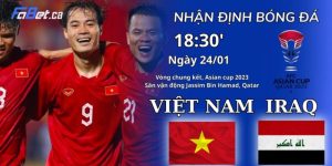 Nhận định trận Việt Nam vs Iraq Asian Cup 18h30, 24/01/2024
